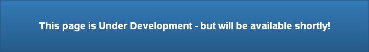 This page is Over Development - but will be available shortly!
